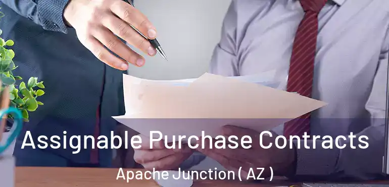  Assignable Purchase Contracts Apache Junction ( AZ )