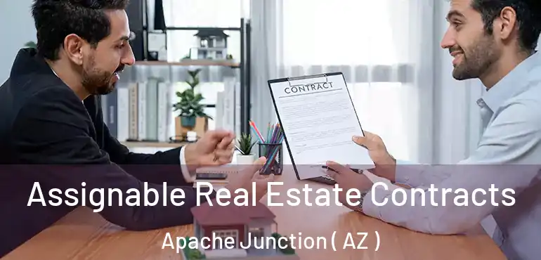  Assignable Real Estate Contracts Apache Junction ( AZ )