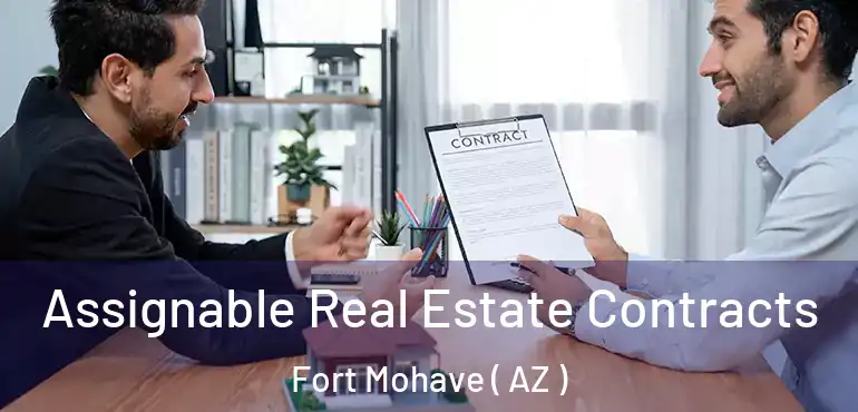  Assignable Real Estate Contracts Fort Mohave ( AZ )