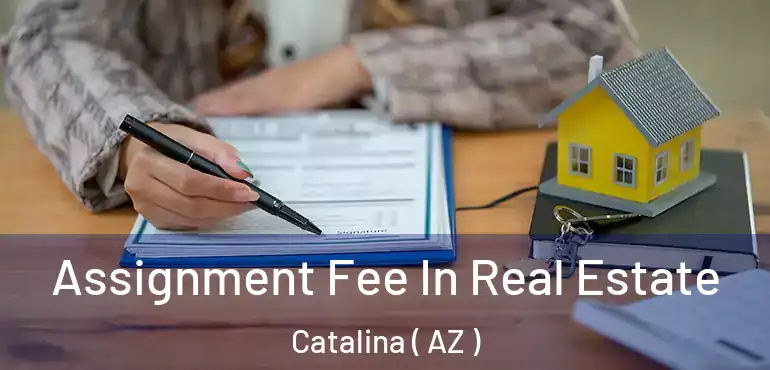  Assignment Fee In Real Estate Catalina ( AZ )