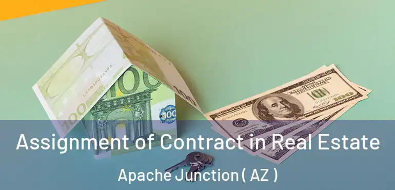  Assignment of Contract in Real Estate Apache Junction ( AZ )