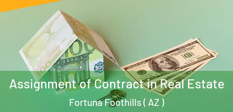  Assignment of Contract in Real Estate Fortuna Foothills ( AZ )