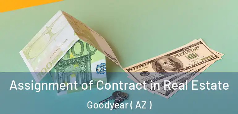  Assignment of Contract in Real Estate Goodyear ( AZ )