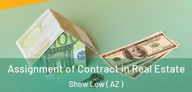  Assignment of Contract in Real Estate Show Low ( AZ )