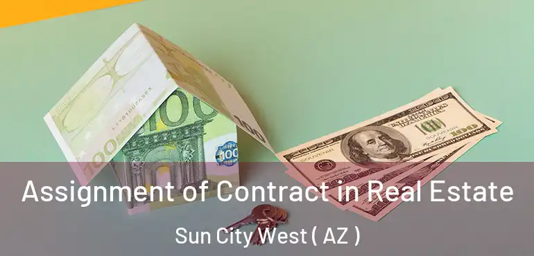  Assignment of Contract in Real Estate Sun City West ( AZ )