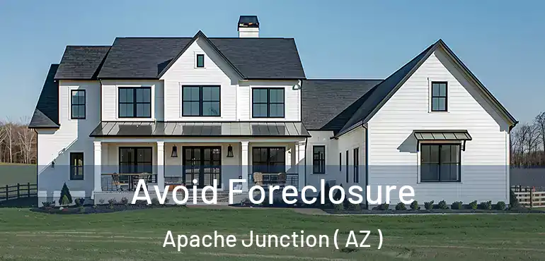  Avoid Foreclosure Apache Junction ( AZ )