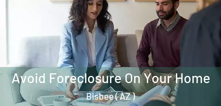  Avoid Foreclosure On Your Home Bisbee ( AZ )