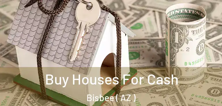  Buy Houses For Cash Bisbee ( AZ )