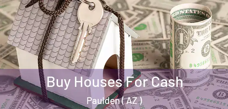  Buy Houses For Cash Paulden ( AZ )
