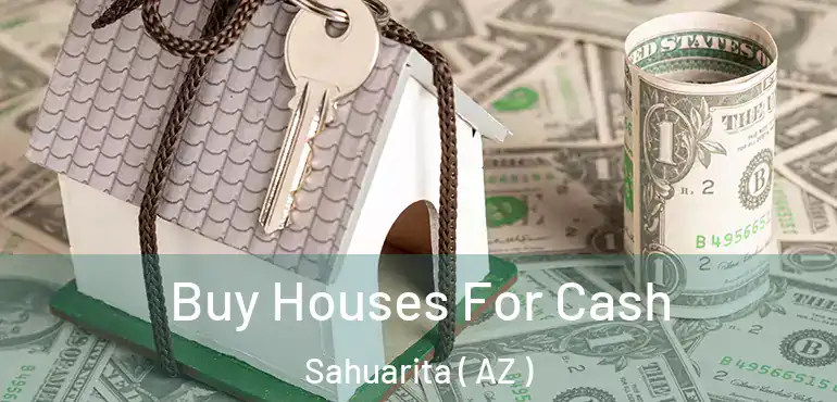  Buy Houses For Cash Sahuarita ( AZ )