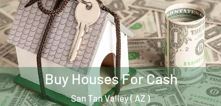  Buy Houses For Cash San Tan Valley ( AZ )