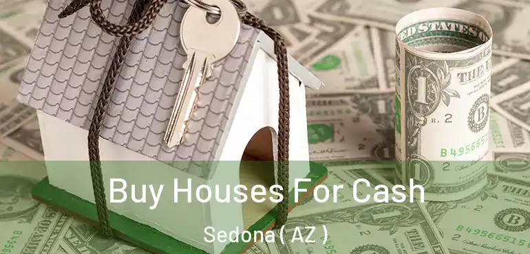  Buy Houses For Cash Sedona ( AZ )