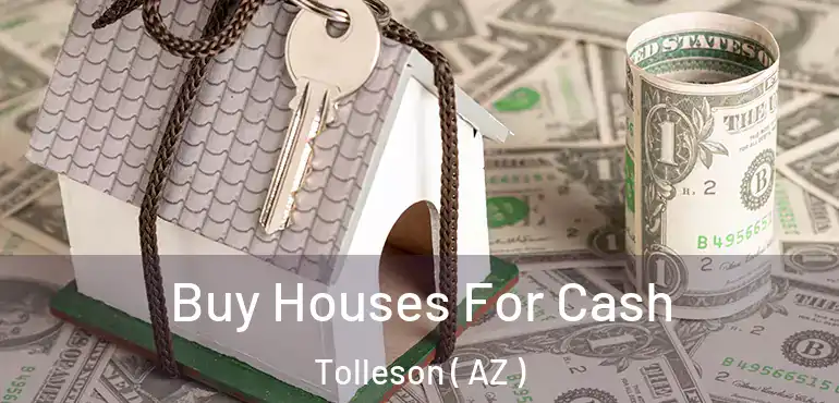  Buy Houses For Cash Tolleson ( AZ )