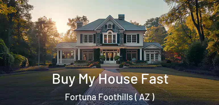  Buy My House Fast Fortuna Foothills ( AZ )