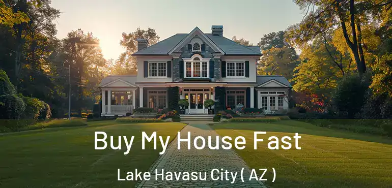  Buy My House Fast Lake Havasu City ( AZ )