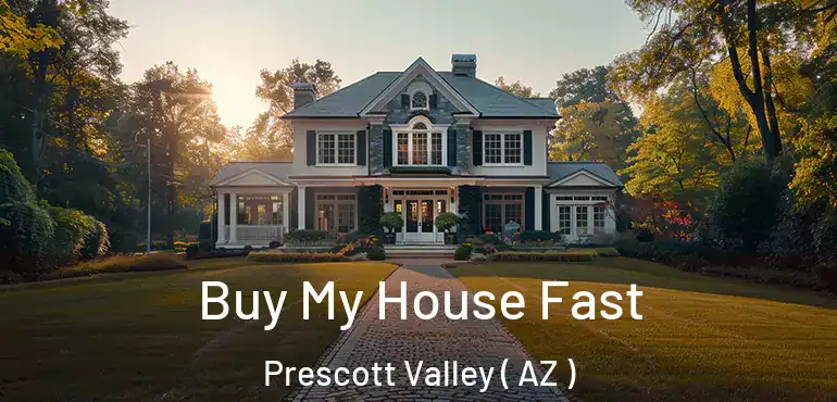  Buy My House Fast Prescott Valley ( AZ )