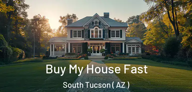  Buy My House Fast South Tucson ( AZ )