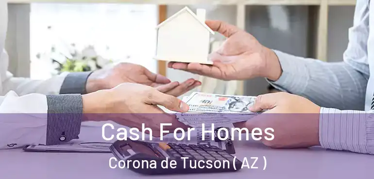  Cash For Homes Corona de Tucson ( AZ )