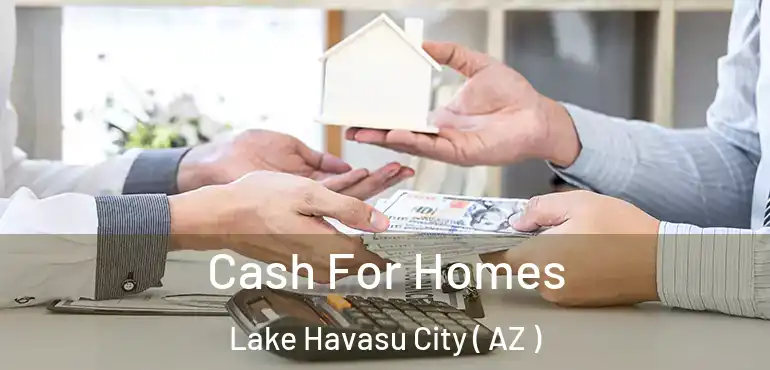  Cash For Homes Lake Havasu City ( AZ )
