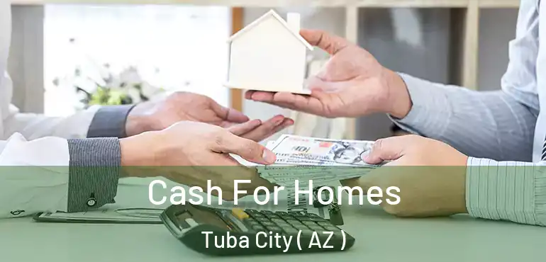  Cash For Homes Tuba City ( AZ )