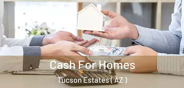  Cash For Homes Tucson Estates ( AZ )