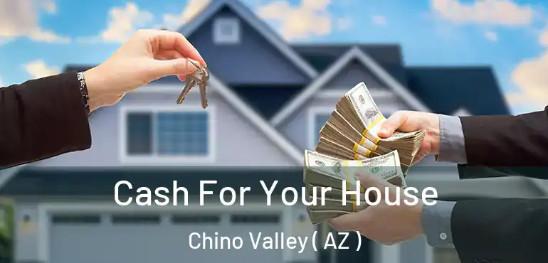  Cash For Your House Chino Valley ( AZ )