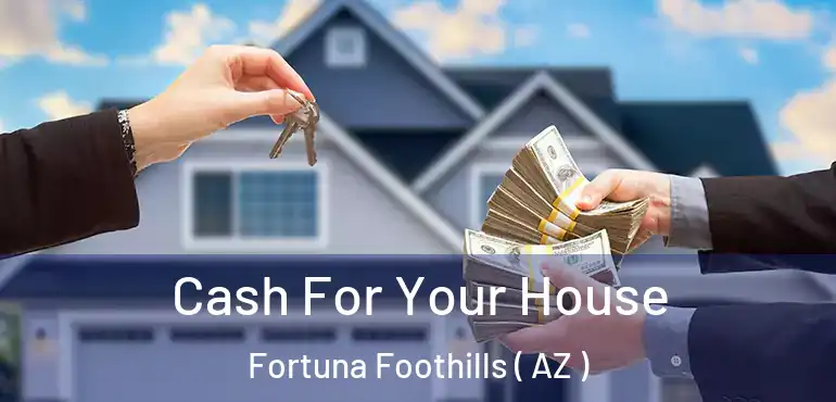  Cash For Your House Fortuna Foothills ( AZ )