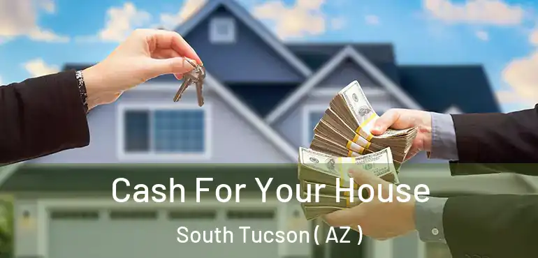  Cash For Your House South Tucson ( AZ )