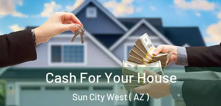  Cash For Your House Sun City West ( AZ )