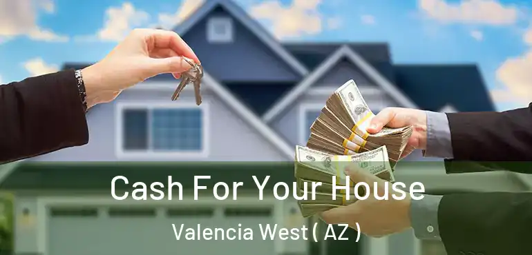  Cash For Your House Valencia West ( AZ )