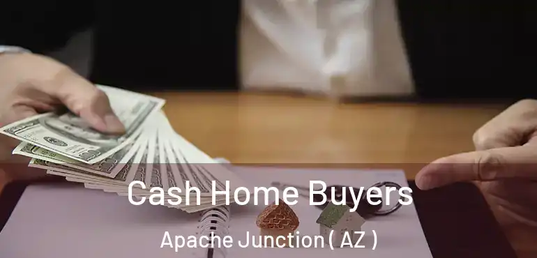  Cash Home Buyers Apache Junction ( AZ )