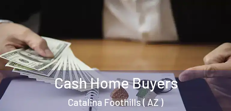  Cash Home Buyers Catalina Foothills ( AZ )