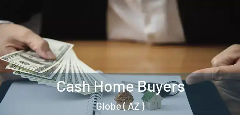  Cash Home Buyers Globe ( AZ )