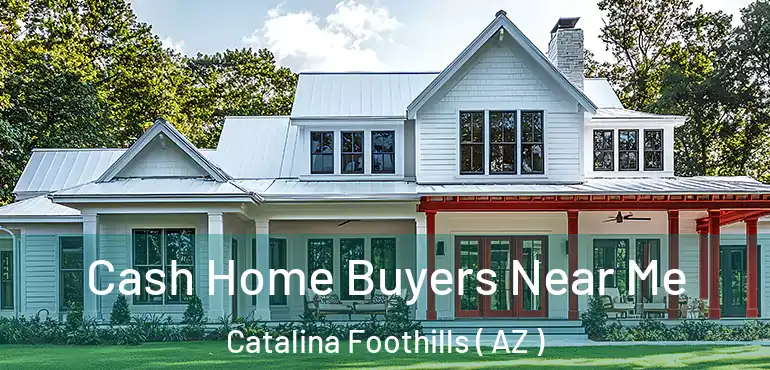  Cash Home Buyers Near Me Catalina Foothills ( AZ )