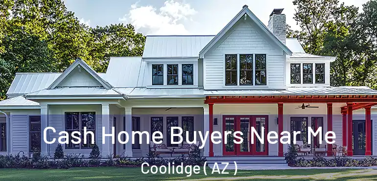  Cash Home Buyers Near Me Coolidge ( AZ )
