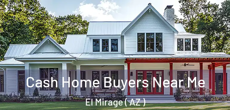  Cash Home Buyers Near Me El Mirage ( AZ )