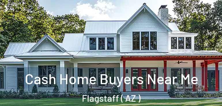  Cash Home Buyers Near Me Flagstaff ( AZ )