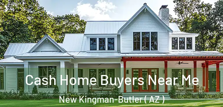  Cash Home Buyers Near Me New Kingman-Butler ( AZ )