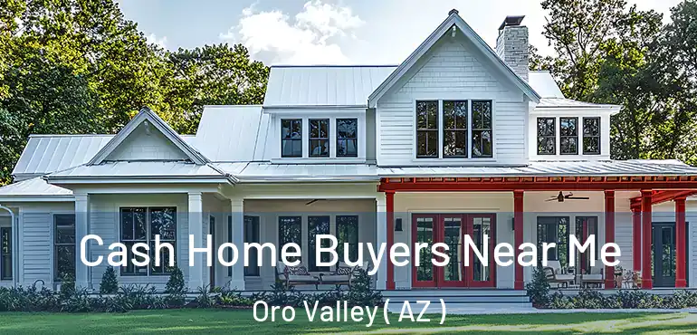  Cash Home Buyers Near Me Oro Valley ( AZ )