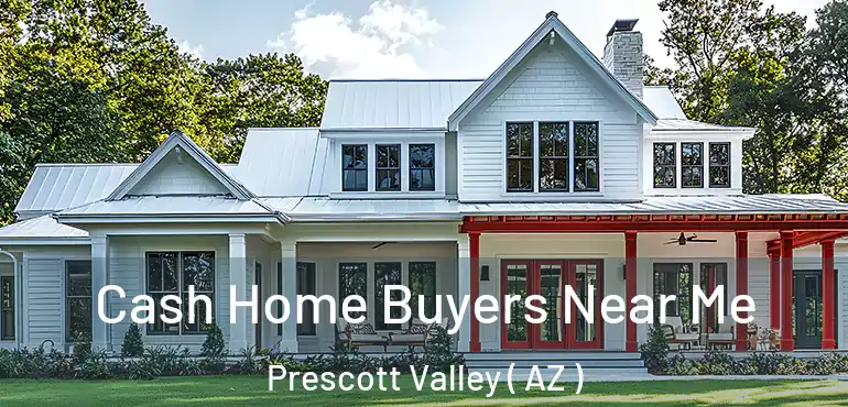 Cash Home Buyers Near Me Prescott Valley ( AZ )