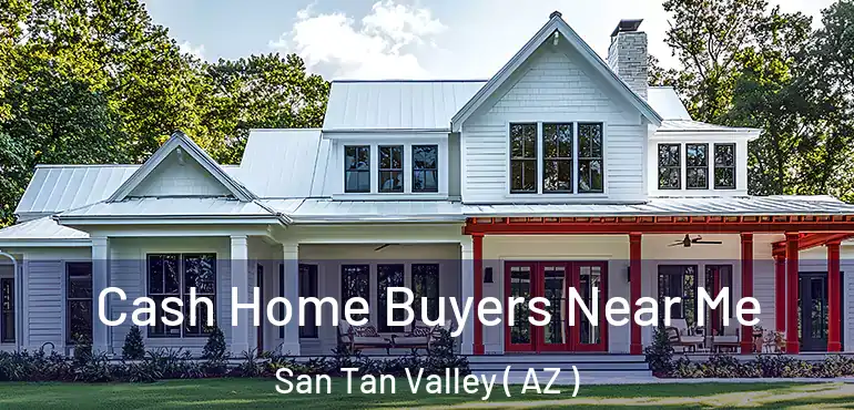  Cash Home Buyers Near Me San Tan Valley ( AZ )
