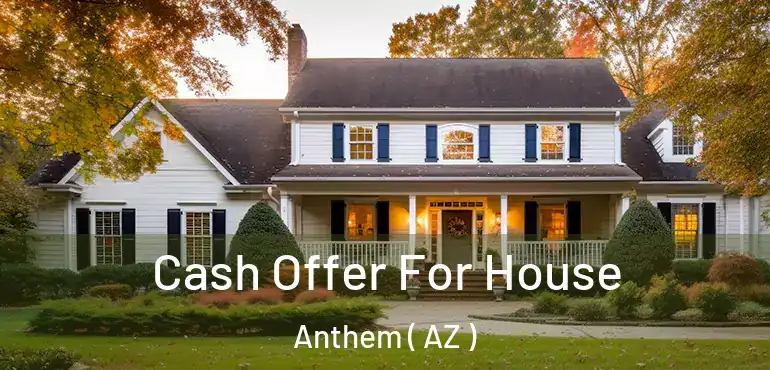  Cash Offer For House Anthem ( AZ )