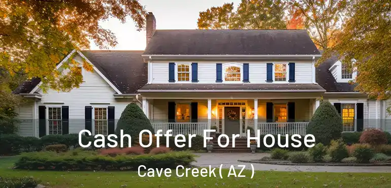  Cash Offer For House Cave Creek ( AZ )