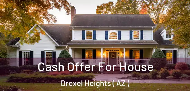  Cash Offer For House Drexel Heights ( AZ )