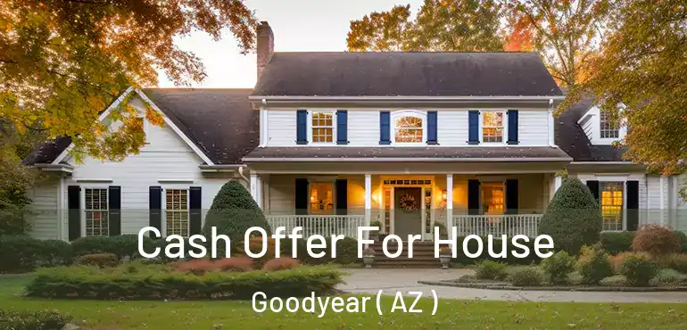  Cash Offer For House Goodyear ( AZ )
