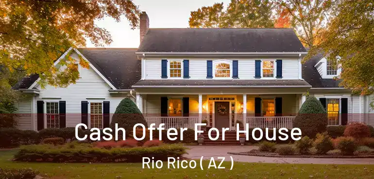  Cash Offer For House Rio Rico ( AZ )