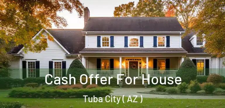  Cash Offer For House Tuba City ( AZ )