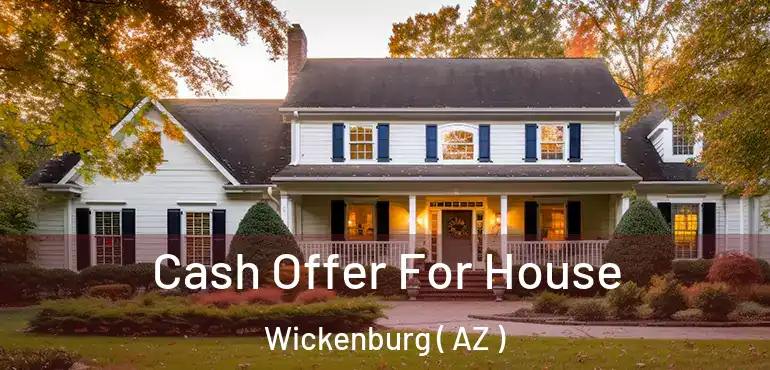  Cash Offer For House Wickenburg ( AZ )