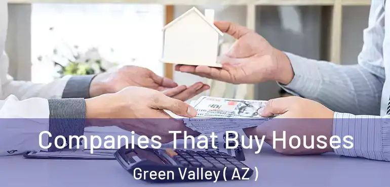  Companies That Buy Houses Green Valley ( AZ )