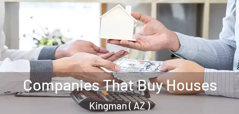  Companies That Buy Houses Kingman ( AZ )